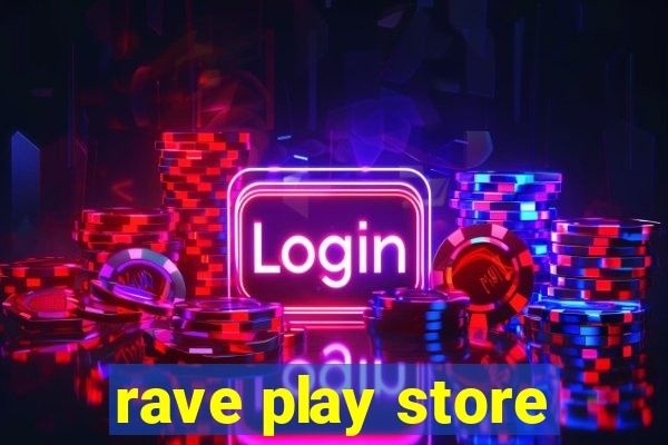 rave play store