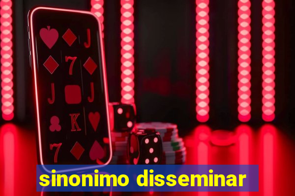 sinonimo disseminar