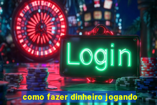 como fazer dinheiro jogando