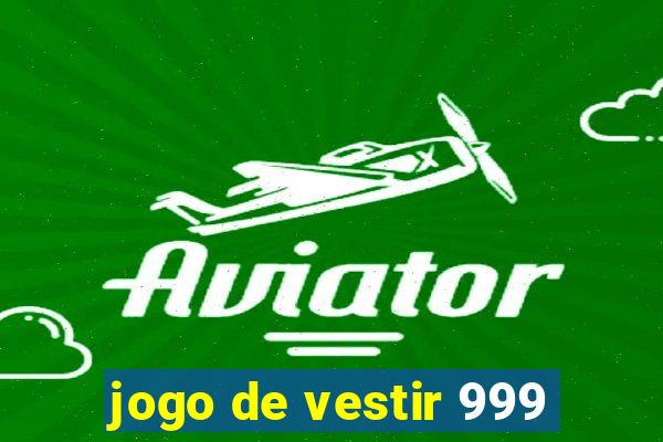 jogo de vestir 999