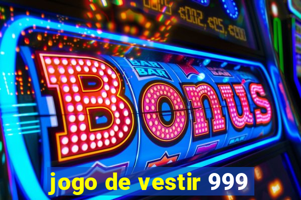 jogo de vestir 999