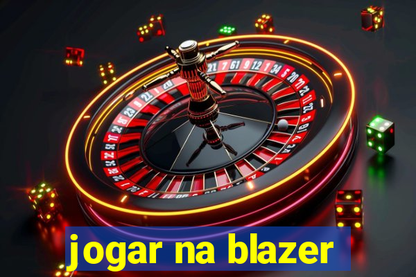 jogar na blazer