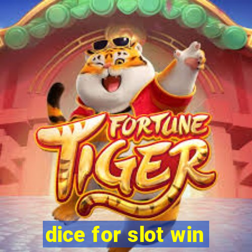 dice for slot win