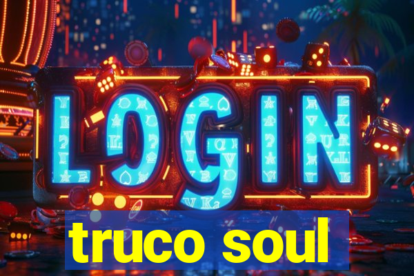 truco soul