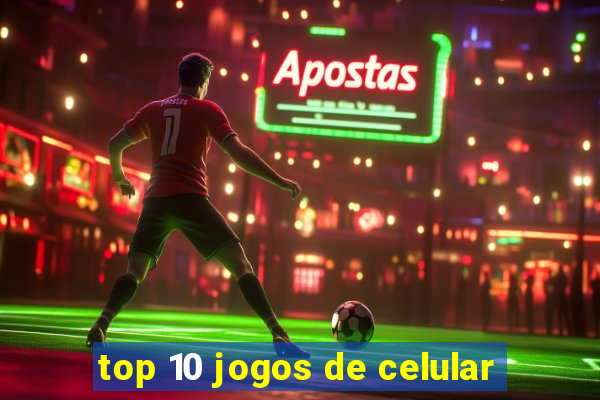 top 10 jogos de celular