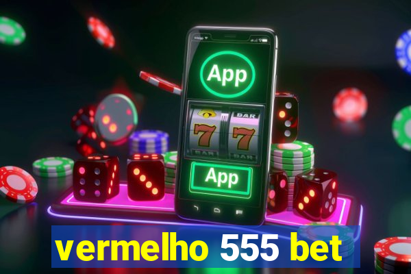 vermelho 555 bet