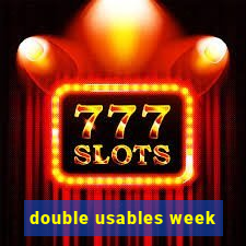 double usables week