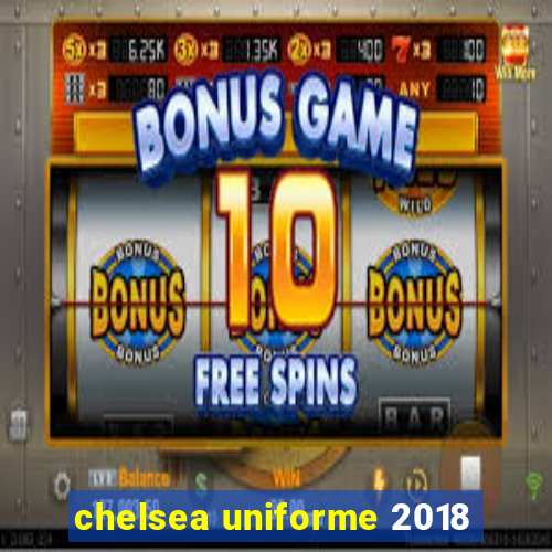 chelsea uniforme 2018