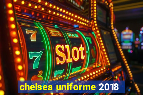 chelsea uniforme 2018