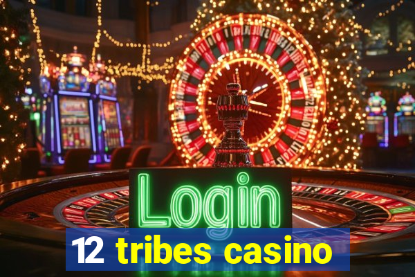 12 tribes casino