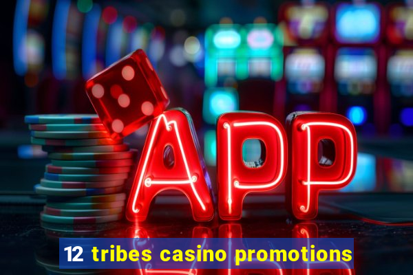 12 tribes casino promotions