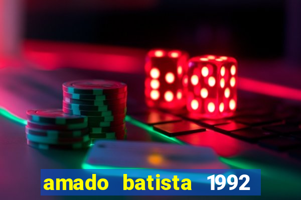 amado batista 1992 sua m煤sica