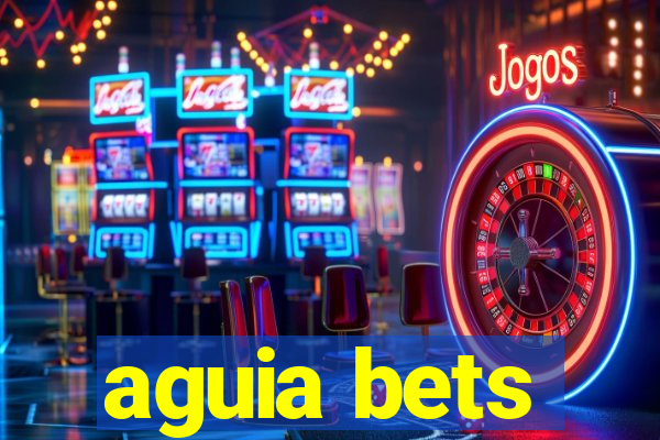 aguia bets