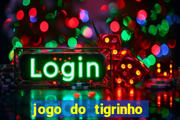 jogo do tigrinho que dá b?nus