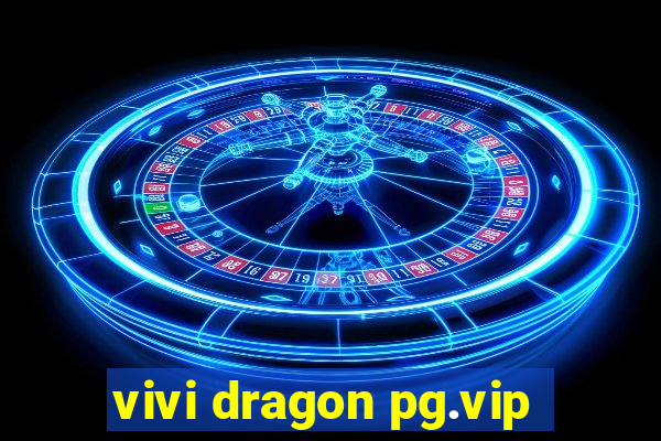 vivi dragon pg.vip