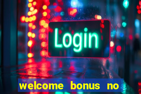 welcome bonus no deposit casinos