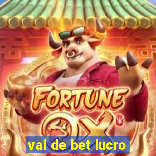 vai de bet lucro