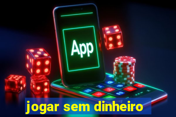 jogar sem dinheiro