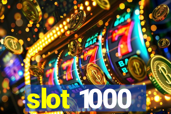 slot 1000