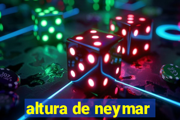 altura de neymar