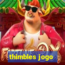 thimbles jogo