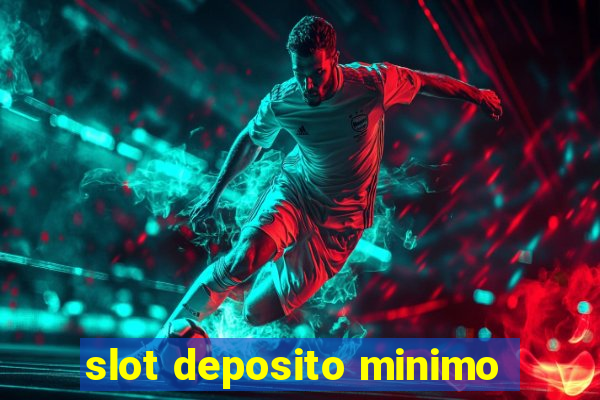 slot deposito minimo