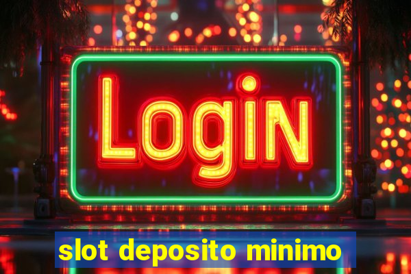 slot deposito minimo