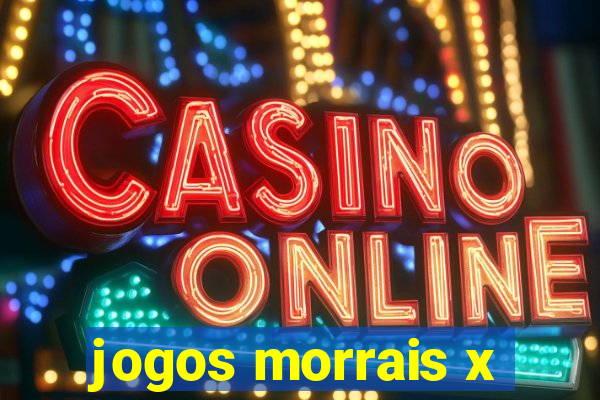 jogos morrais x