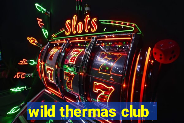 wild thermas club