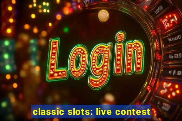 classic slots: live contest