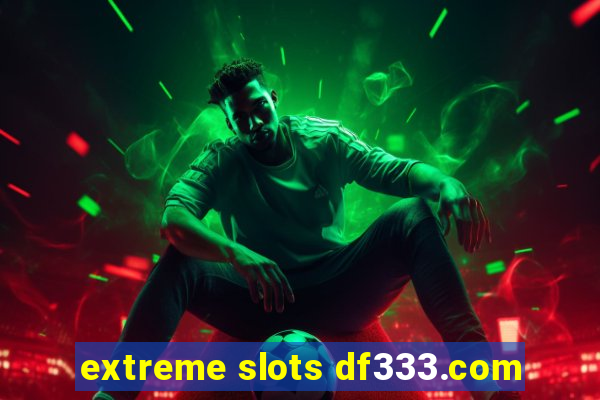 extreme slots df333.com