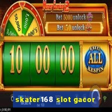 skater168 slot gacor