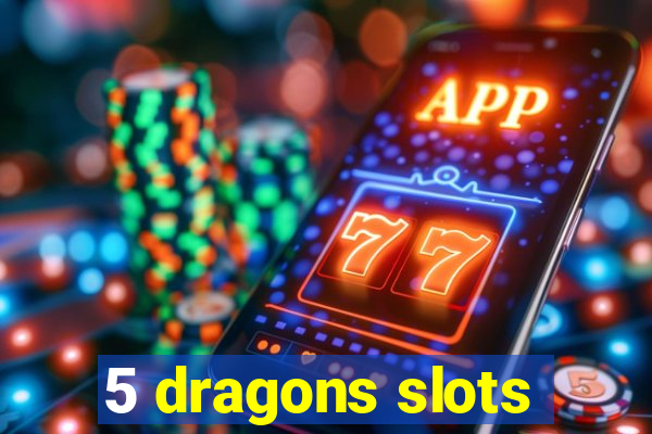 5 dragons slots