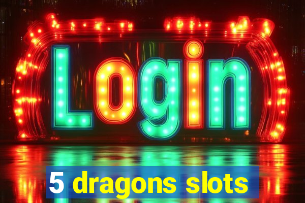 5 dragons slots