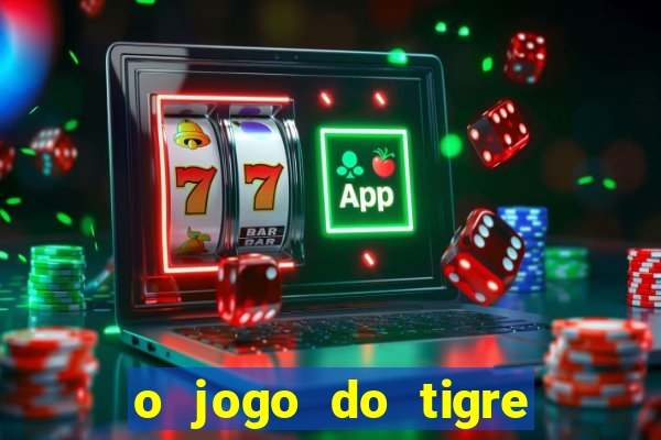 o jogo do tigre paga mesmo