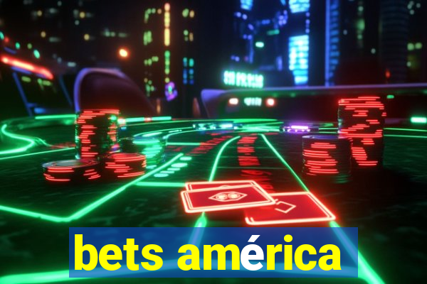 bets américa