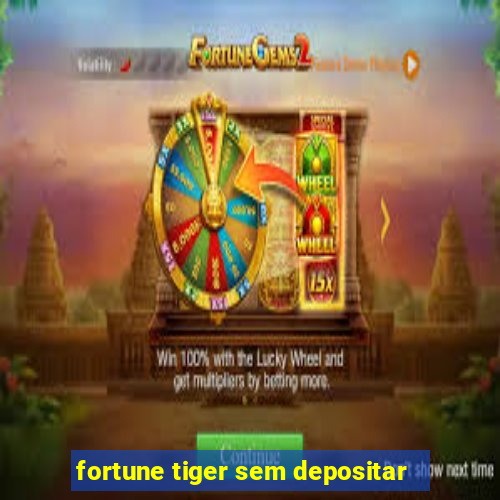 fortune tiger sem depositar