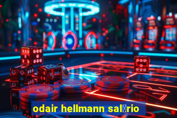 odair hellmann sal谩rio