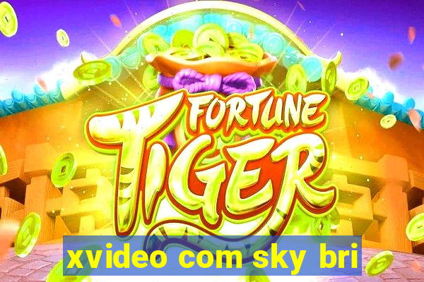 xvideo com sky bri