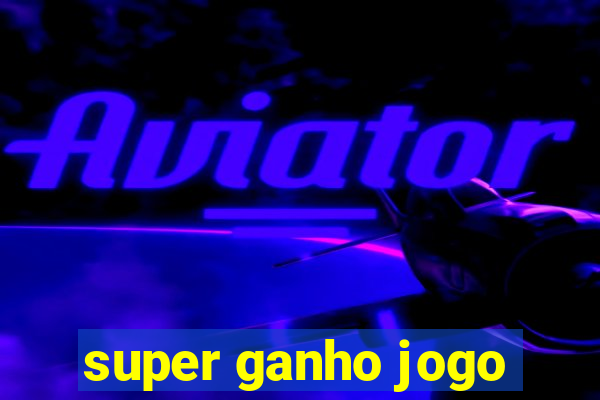 super ganho jogo