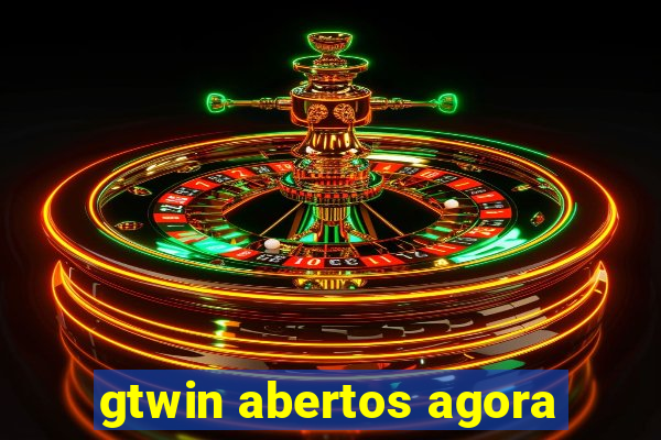 gtwin abertos agora