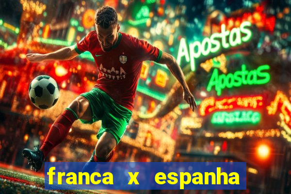 franca x espanha onde assistir