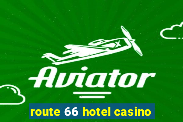 route 66 hotel casino