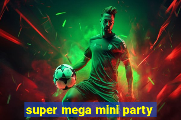 super mega mini party