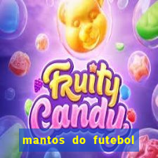 mantos do futebol jogos de hoje