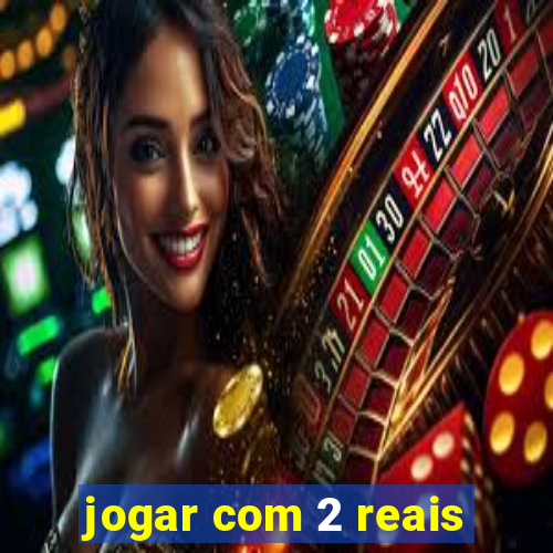 jogar com 2 reais