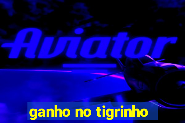 ganho no tigrinho