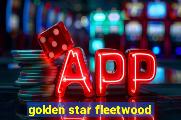 golden star fleetwood