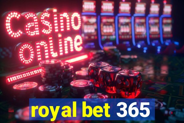 royal bet 365