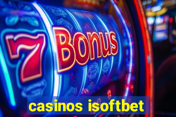 casinos isoftbet